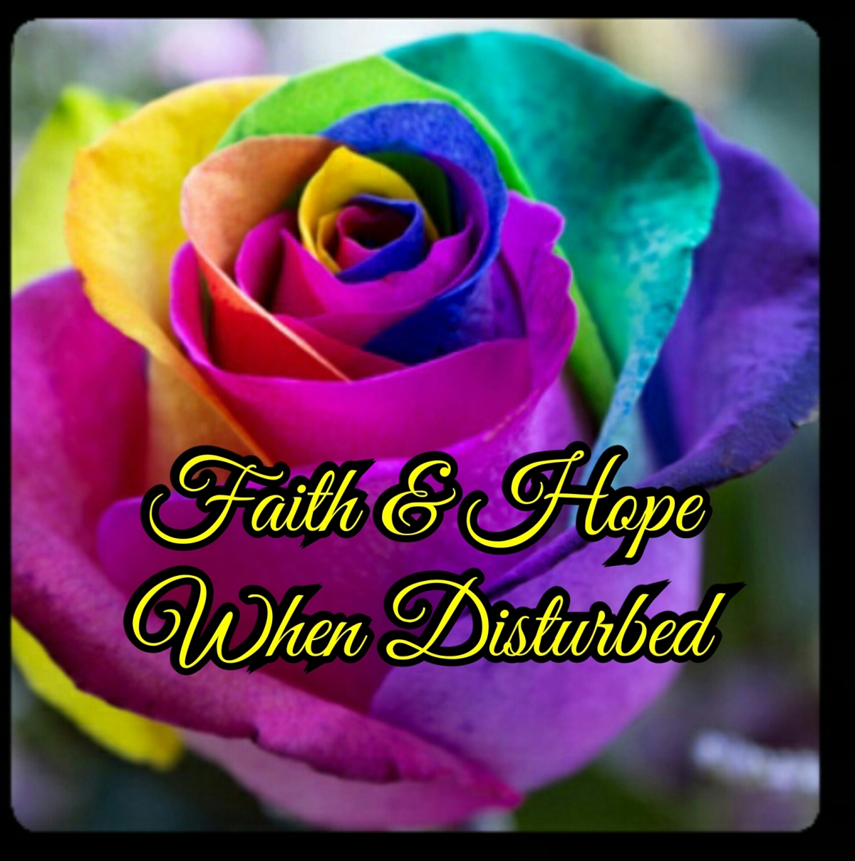 Faith & Hope When Disturbed